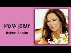 Nazan Şoray - Aşkım Benim