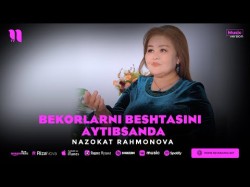 Nazokat Rahmonova - Bekorlarni Beshtasini Aytibsanda