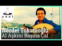 Necdet Tokatlıoğlu - Al Aşkını Başına Çal