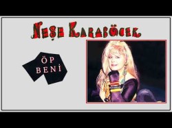 Neşe Karaböcek - Öp Beni