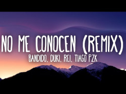 No Me Conocen Remix - Bandido, Duki, Rei, Tiago Pzk