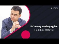 Nodirbek Xolboyev - Ko'rinmay Ketding O'g'lim