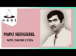 Nuri Sesigüzel - Niye İnkar Ettin