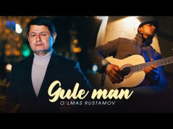 O'lmas Rustamov - Gule Man