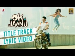 Ok Jaanu - Full Song