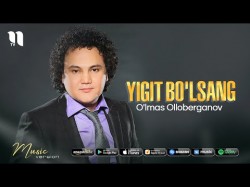 O’lmas Olloberganov - Yigit bo’lsang