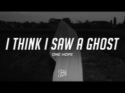 One Hope - I Think I Saw A Ghost Lyrics
