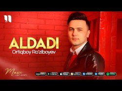 Ortiqboy Ro’ziboyev - Aldadi