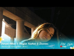 Osman Altun, Megan Kashat, Dcoverz - Selfish Original Mix