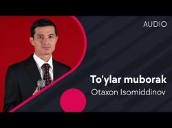 Otaxon Isomiddinov - To'ylar Muborak