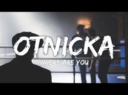 Otnicka - Where are youlyrics