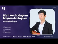 Oybek Dadayev - Bizni Ko'chadayam Bayram Bo'b Qolar