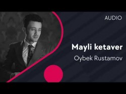 Oybek Rustamov - Mayli ketaver