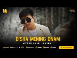 Oybek Sayfullayev - O'sha Mening Onam