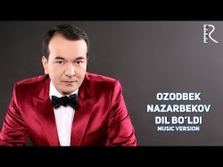 Ozodbek Nazarbekov - Dil bo’ldi