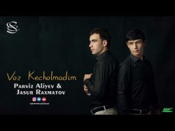 Parviz Aliyev, Jasur Raxmatov - Voz Kecholmadim