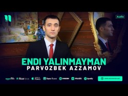 Parvozbek Azzamov - Endi Yalinmayman