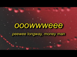 Peewee Longway, Money Man - Ooowwweee