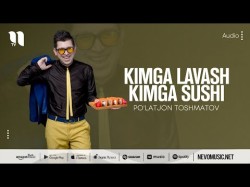 Po'latjon Toshmatov - Kimga Lavash Kimga Sushi
