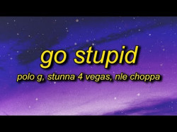 Polo G - Go Stupid Ft Stunna 4 Vegas, Nle Choppa