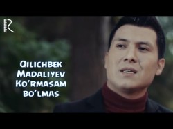 Qilichbek Madaliyev - Ko’rmasam bo’lmas