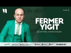 Qudratillo Xabibullayev - Fermer Yigit