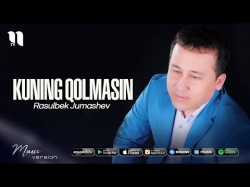 Rasulbek Jumashev - Kuning qolmasin