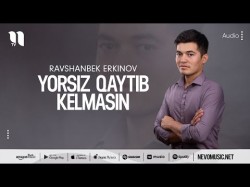 Ravshanbek Erkinov - Yorsiz Qaytib Kelmasin