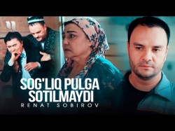 Renat Sobirov - Sog'liq Pulga Sotilmaydi