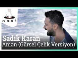 Sadık Karan - Aman Gürsel Çelik Versiyon