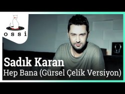 Sadık Karan - Hep Bana Gürsel Çelik Versiyon