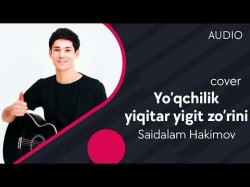 Saidalam Hakimov - Yo'qchilik Yiqitar Yigit Zo'rini Cover Audio