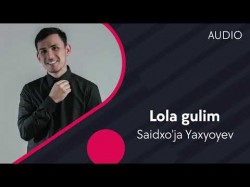 Saidxo'ja Yaxyoyey - Lola Gulim