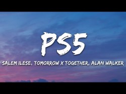 Salem Ilese, Tomorrow X Together - Ps5 Feat Alan Walker