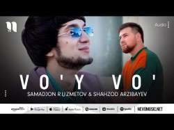 Samadjon Ruzmetov, Shahzod Arzibayev - Vo'y Vo'