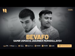 Samir Usman, Jasurbek Murodullayev - Bevafo