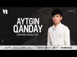 Sanjar Eshaliyev - Aytgin Qanday