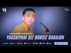 Sanjarbek Hamzayev - Yaxshiyam Siz Borsiz Dadajon