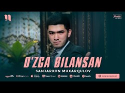 Sanjarxon Muxarqulov - O'zga Bilansan