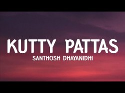 Santhosh Dhayanidhi - Kutty pattas lyrics