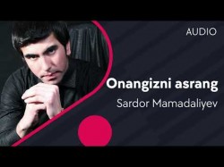 Sardor Mamadaliyev - Onangizni asrang