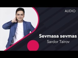Sardor Tairov - Sevmasa Sevma