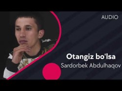 Sardorbek Abdulhaqov - Otangiz Bo'lsa