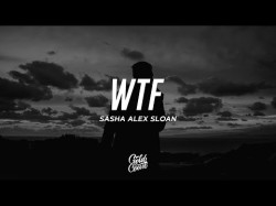 Sasha Alex Sloan - Wtf