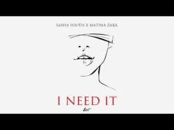 Sasha Youth X Matina Zara - I Need It