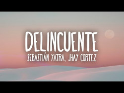 Sebastián Yatra, Jhay Cortez - Delincuente Letra