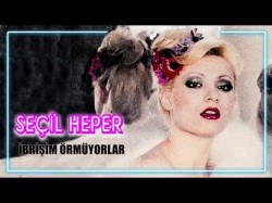 Seçil Heper - İbrişim Örmüyorlar