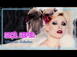 Seçil Heper - Nihansın Dideden