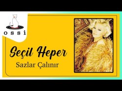 Seçil Heper - Sazlar Çalınır