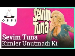 Sevim Tuna - Kimler Unutmadı Ki